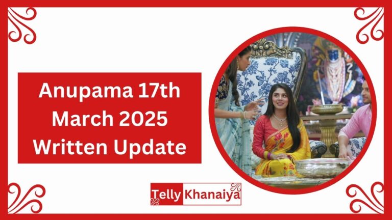 Anupama 17th March 2025 Written Update