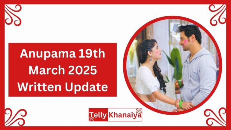 Anupama 19th March 2025 Written Update